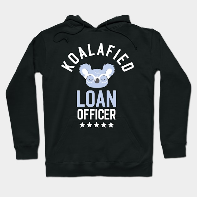 Koalafied Loan Officer - Funny Gift Idea for Loan Officers Hoodie by BetterManufaktur
